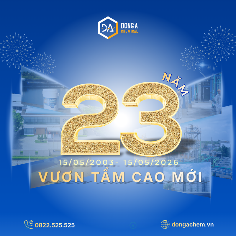  23 NĂM ĐÔNG Á CHEMICAL – TỰ HÀO TIẾP BƯỚC, VƯƠN TẦM CAO MỚI